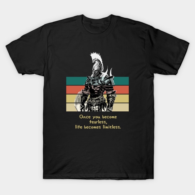 Warriors Quotes IX:  "Once you become fearless, life becomes limitless" T-Shirt by NoMans